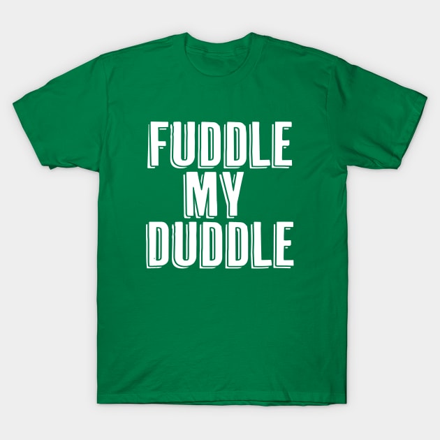 Fuddle My Duddle T-Shirt by Canada Is Boring Podcast